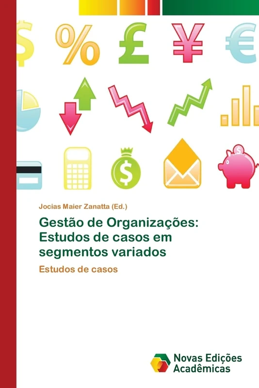 Gestão de Organizações: Estudos de casos em segmentos variados: Estudos de casos