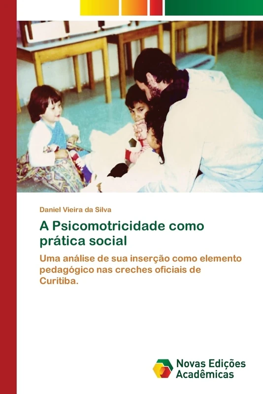 A Psicomotricidade como prática social: Uma análise de sua inserção como elemento pedagógico nas creches oficiais de Curitiba.