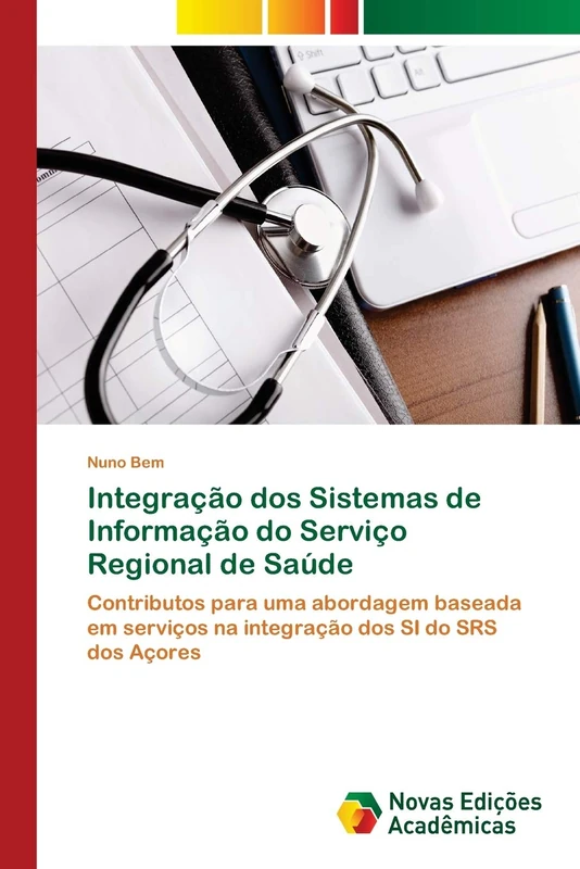 Integração dos Sistemas de Informação do Serviço Regional de Saúde: Contributos para uma abordagem baseada em serviços na integração dos SI do SRS dos Açores