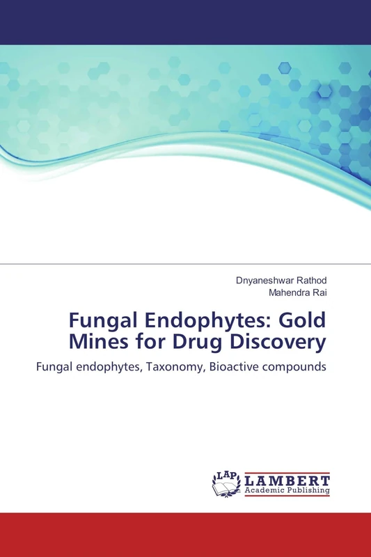 Fungal Endophytes: Gold Mines for Drug Discovery: Fungal endophytes, Taxonomy, Bioactive compounds