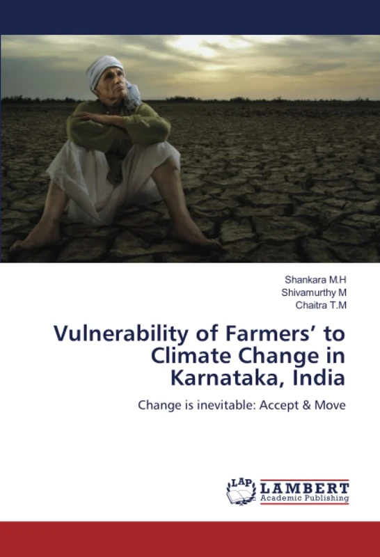 Vulnerability of Farmers’ to Climate Change in Karnataka, India: Change is inevitable: Accept & Move