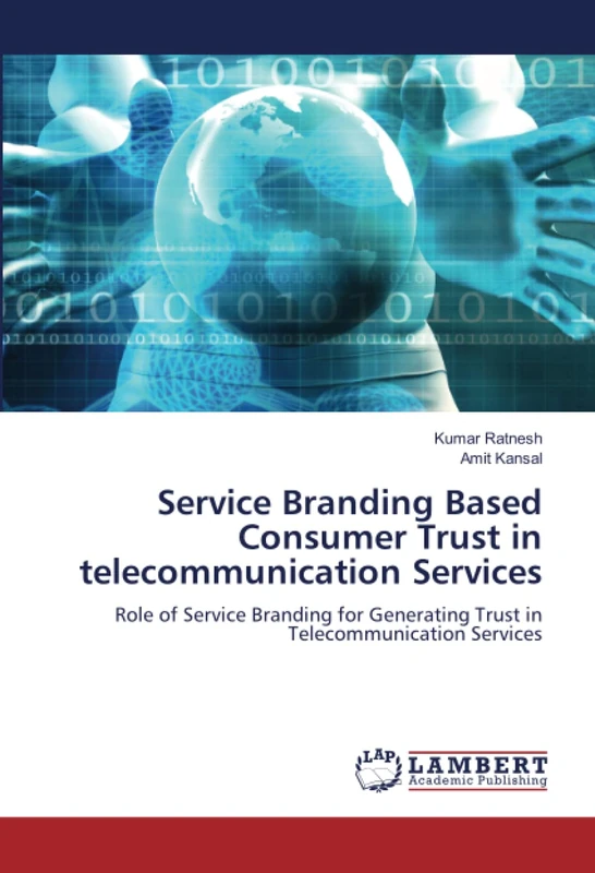 Service Branding Based Consumer Trust in telecommunication Services: Role of Service Branding for Generating Trust in Telecommunication Services