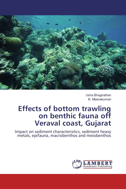 Effects of bottom trawling on benthic fauna off Veraval coast, Gujarat: Impact on sediment characteristics, sediment heavy metals, epifauna, macrobenthos and meiobenthos