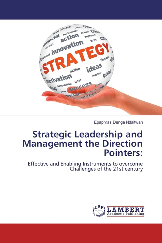 Strategic Leadership and Management the Direction Pointers:: Effective and Enabling Instruments to overcome Challenges of the 21st century - Image 1