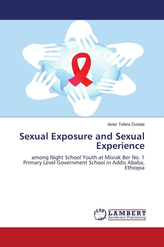 Sexual Exposure and Sexual Experience: among Night School Youth at Misrak Ber No. 1 Primary Level Government School in Addis Ababa, Ethiopia - Image 1