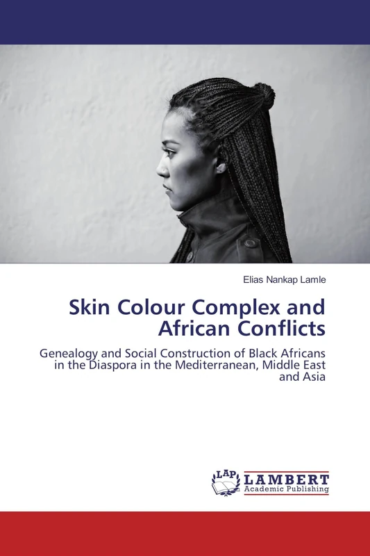 Skin Colour Complex and African Conflicts: Genealogy and Social Construction of Black Africans in the Diaspora in the Mediterranean, Middle East and Asia