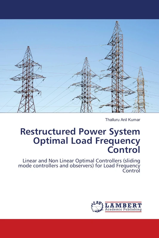 Restructured Power System Optimal Load Frequency Control: Linear and Non Linear Optimal Controllers (sliding mode controllers and observers) for Load Frequency Control