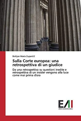 Sulla Corte europea: una retrospettiva di un giudice: Da una retrospettiva su questioni inedite e retrospettiva di un insider vengono alla luce come mai prima d'ora - Image 1