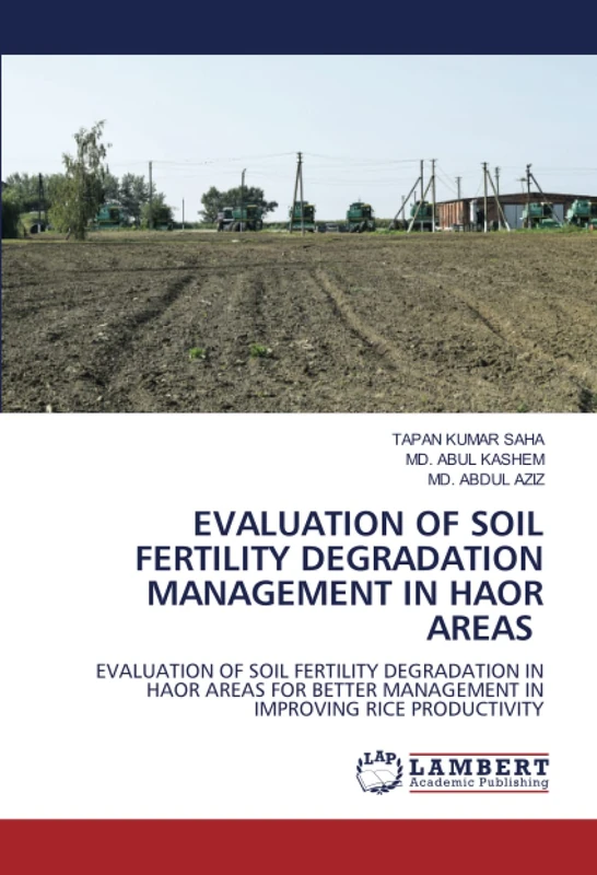 EVALUATION OF SOIL FERTILITY DEGRADATION MANAGEMENT IN HAOR AREAS: EVALUATION OF SOIL FERTILITY DEGRADATION IN HAOR AREAS FOR BETTER MANAGEMENT IN IMPROVING RICE PRODUCTIVITY