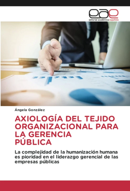 AXIOLOGÍA DEL TEJIDO ORGANIZACIONAL PARA LA GERENCIA PÚBLICA: La complejidad de la humanización humana es pioridad en el liderazgo gerencial de las empresas públicas