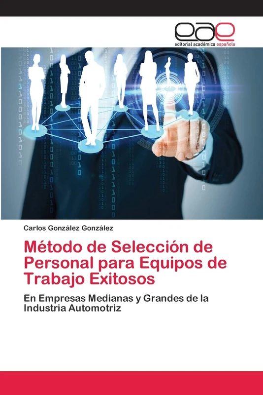 Método de Selección de Personal para Equipos de Trabajo Exitosos: En Empresas Medianas y Grandes de la Industria Automotriz - Image 1
