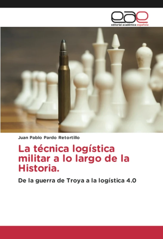 La técnica logística militar a lo largo de la Historia.: De la guerra de Troya a la logística 4.0