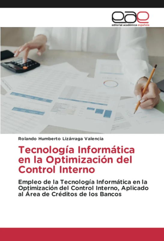 Tecnología Informática en la Optimización del Control Interno: Empleo de la Tecnología Informática en la Optimización del Control Interno, Aplicado al Área de Créditos de los Bancos - Image 1