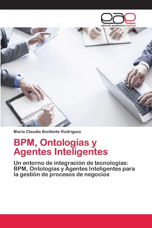 BPM, Ontologías y Agentes Inteligentes: Un entorno de integración de tecnologías: BPM, Ontologías y Agentes Inteligentes para la gestión de procesos de negocios - Image 1