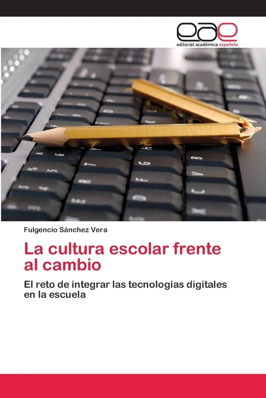 La cultura escolar frente al cambio: El reto de integrar las tecnologías digitales en la escuela