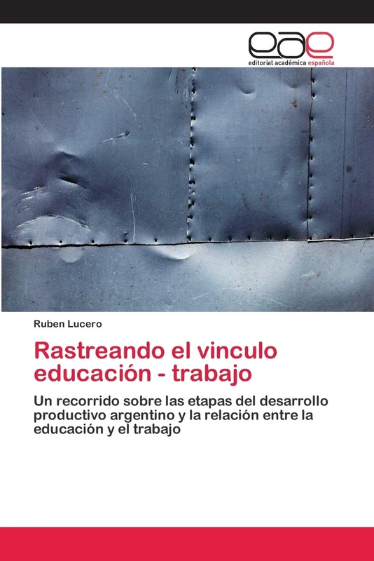 Rastreando el vinculo educación - trabajo: Un recorrido sobre las etapas del desarrollo productivo argentino y la relación entre la educación y el trabajo