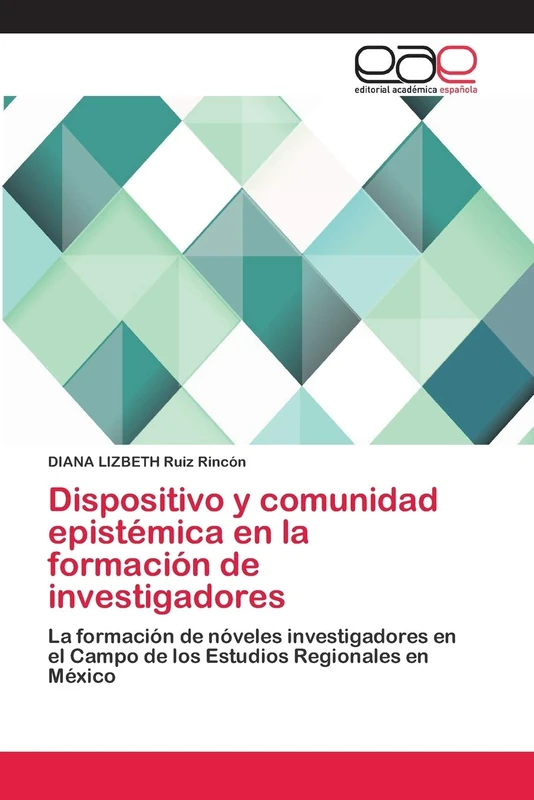Dispositivo y comunidad epistémica en la formación de investigadores: La formación de nóveles investigadores en el Campo de los Estudios Regionales en México