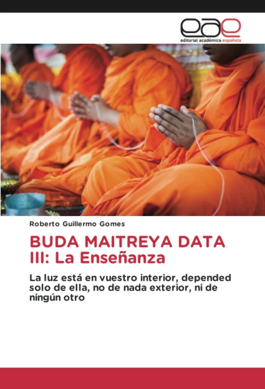 BUDA MAITREYA DATA III: La Enseñanza: La luz está en vuestro interior, depended solo de ella, no de nada exterior, ni de ningún otro