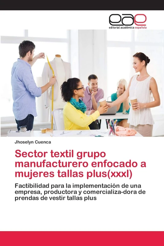 Sector textil grupo manufacturero enfocado a mujeres tallas plus(xxxl): Factibilidad para la implementación de una empresa, productora y comercializa-dora de prendas de vestir tallas plus