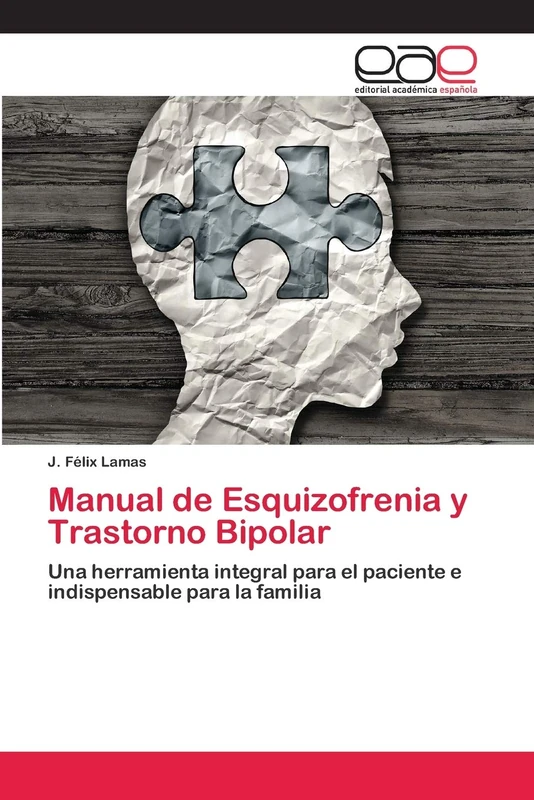 Manual de Esquizofrenia y Trastorno Bipolar: Una herramienta integral para el paciente e indispensable para la familia