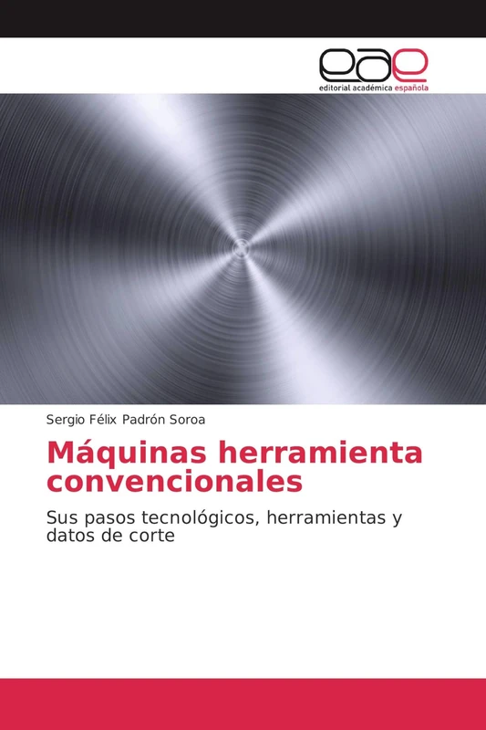 Máquinas herramienta convencionales: Sus pasos tecnológicos, herramientas y datos de corte - Image 1