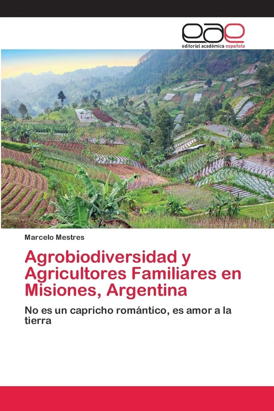 Agrobiodiversidad y Agricultores Familiares en Misiones, Argentina: No es un capricho romántico, es amor a la tierra