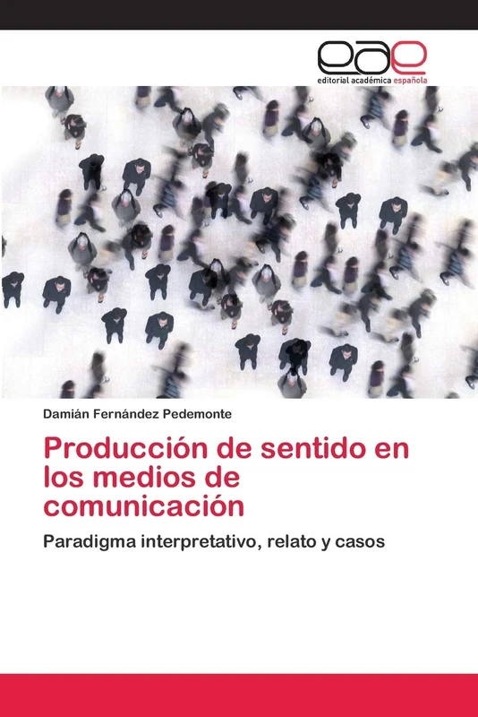 Producción de sentido en los medios de comunicación: Paradigma interpretativo, relato y casos