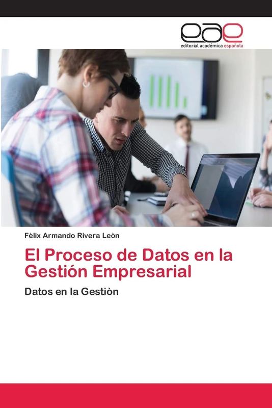 El Proceso de Datos en la Gestión Empresarial: Datos en la Gestiòn