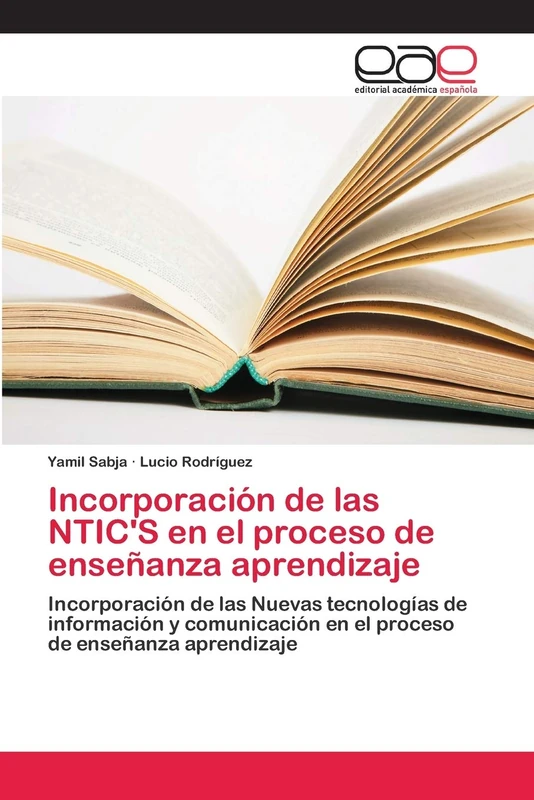 Incorporación de las NTIC'S en el proceso de enseñanza aprendizaje: Incorporación de las Nuevas tecnologías de información y comunicación en el proceso de enseñanza aprendizaje