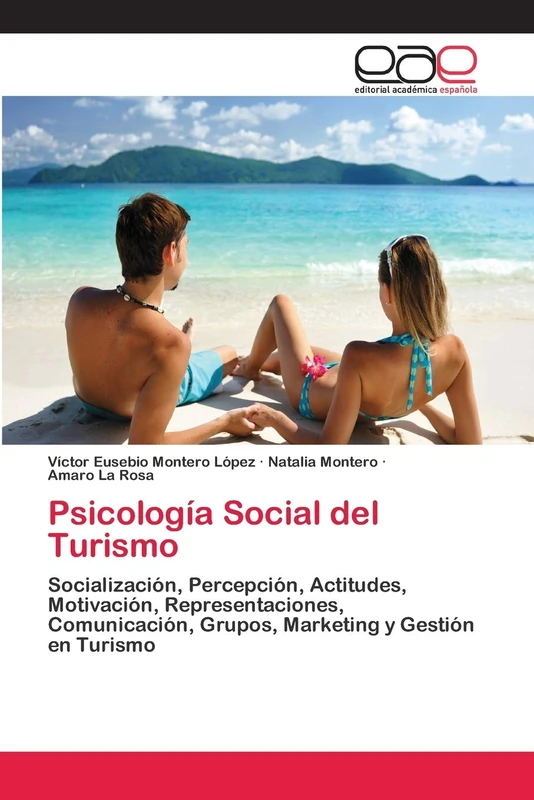 Psicología Social del Turismo: Socialización, Percepción, Actitudes, Motivación, Representaciones, Comunicación, Grupos, Marketing y Gestión en Turismo