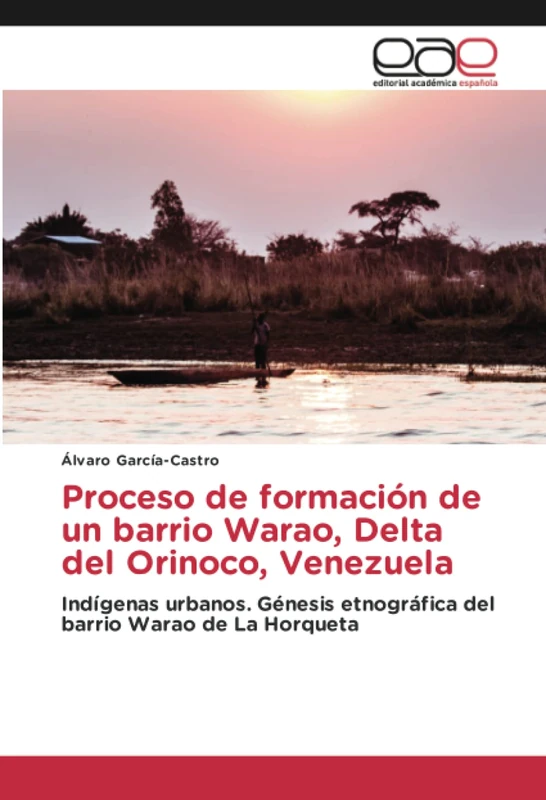 Proceso de formación de un barrio Warao, Delta del Orinoco, Venezuela: Indígenas urbanos. Génesis etnográfica del barrio Warao de La Horqueta - Image 1