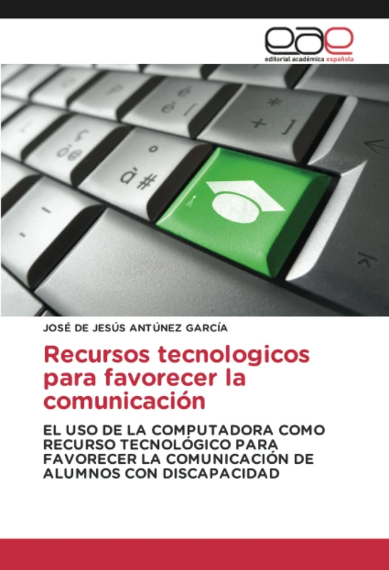Recursos tecnologicos para favorecer la comunicación: EL USO DE LA COMPUTADORA COMO RECURSO TECNOLÓGICO PARA FAVORECER LA COMUNICACIÓN DE ALUMNOS CON DISCAPACIDAD