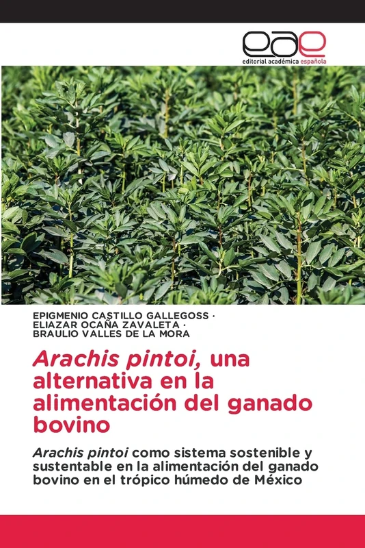 Arachis pintoi, una alternativa en la alimentación del ganado bovino: Arachis pintoi como sistema sostenible y sustentable en la alimentación del ganado bovino en el trópico húmedo de México