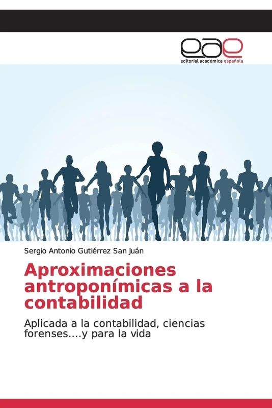 Aproximaciones antroponímicas a la contabilidad: Aplicada a la contabilidad, ciencias forenses....y para la vida