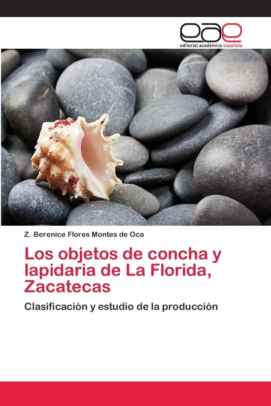 Los objetos de concha y lapidaria de La Florida, Zacatecas: Clasificación y estudio de la producción