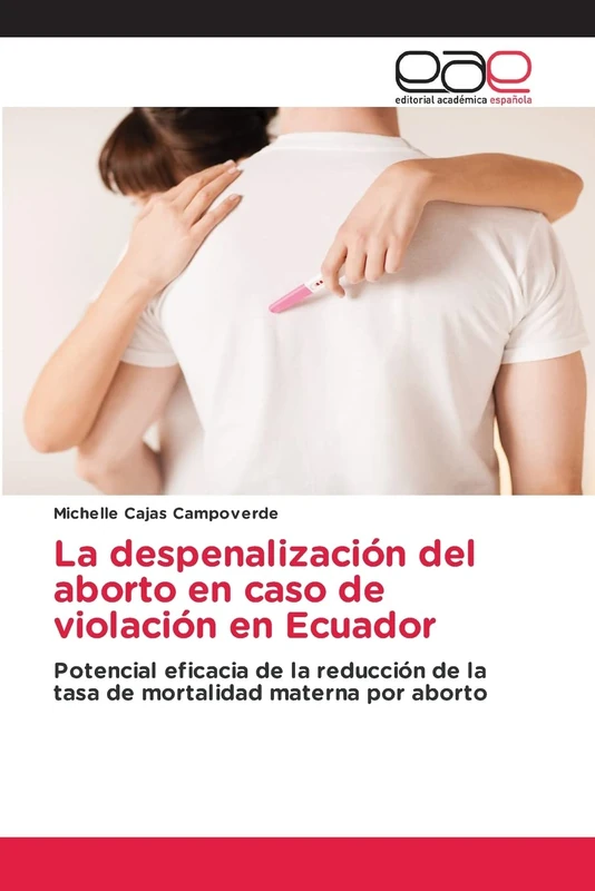 La despenalización del aborto en caso de violación en Ecuador: Potencial eficacia de la reducción de la tasa de mortalidad materna por aborto
