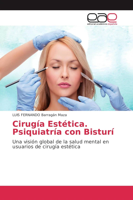 Cirugía Estética. Psiquiatría con Bisturí: Una visión global de la salud mental en usuarios de cirugía estética