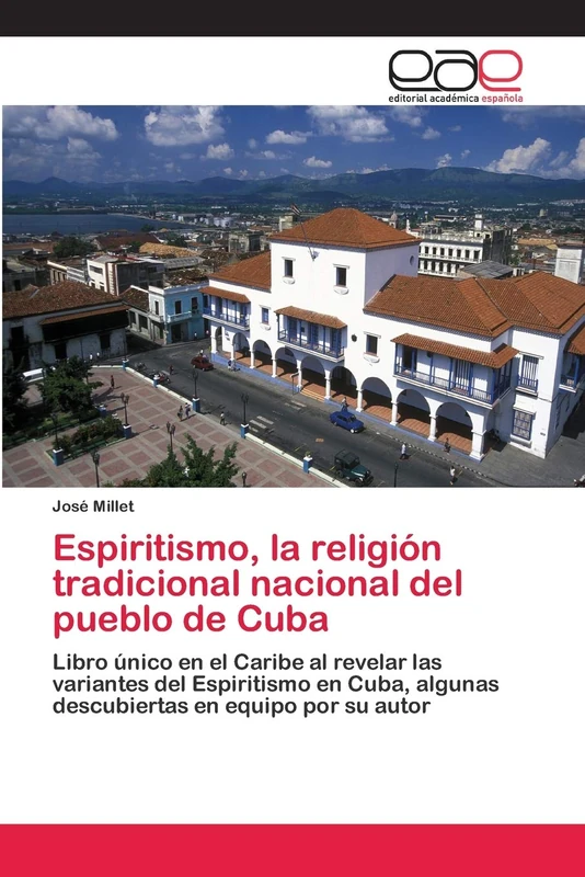 Espiritismo, la religión tradicional nacional del pueblo de Cuba: Libro único en el Caribe al revelar las variantes del Espiritismo en Cuba, algunas descubiertas en equipo por su autor - Image 1