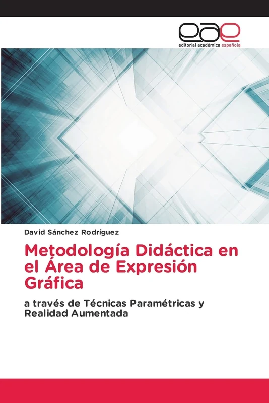 Metodología Didáctica en el Área de Expresión Gráfica: a través de Técnicas Paramétricas y Realidad Aumentada