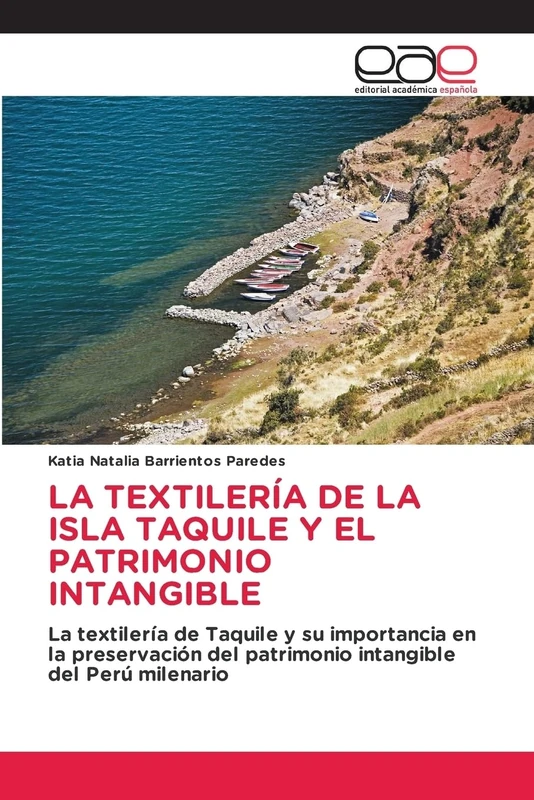 LA TEXTILERÍA DE LA ISLA TAQUILE Y EL PATRIMONIO INTANGIBLE: La textilería de Taquile y su importancia en la preservación del patrimonio intangible del Perú milenario