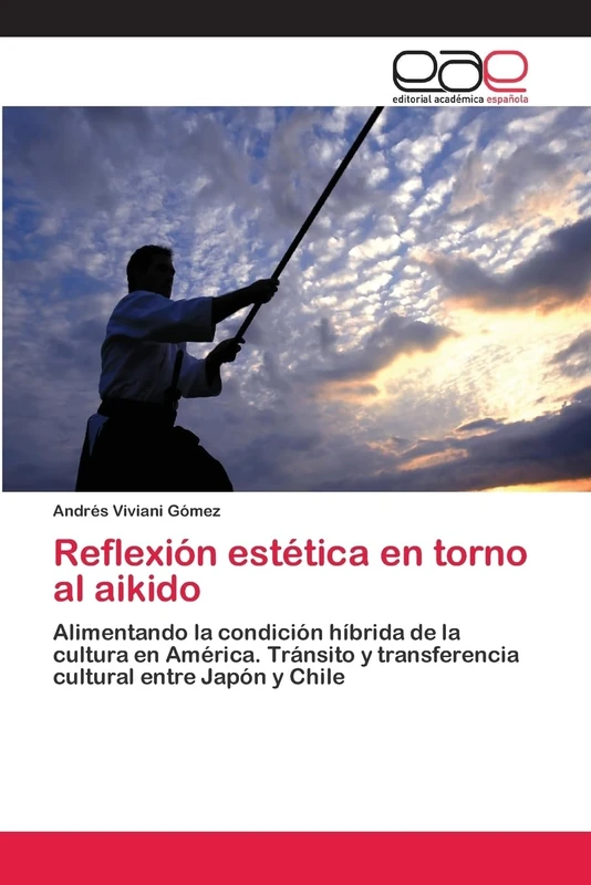 Reflexión estética en torno al aikido: Alimentando la condición híbrida de la cultura en América. Tránsito y transferencia cultural entre Japón y Chile