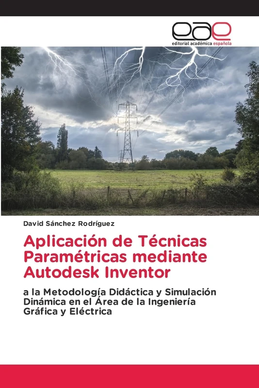 Aplicación de Técnicas Paramétricas mediante Autodesk Inventor: a la Metodología Didáctica y Simulación Dinámica en el Área de la Ingeniería Gráfica y Eléctrica