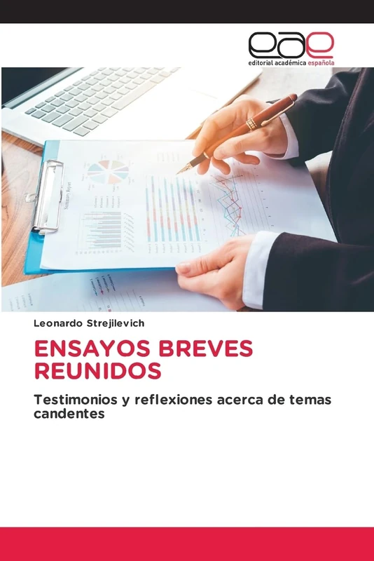 ENSAYOS BREVES REUNIDOS: Testimonios y reflexiones acerca de temas candentes