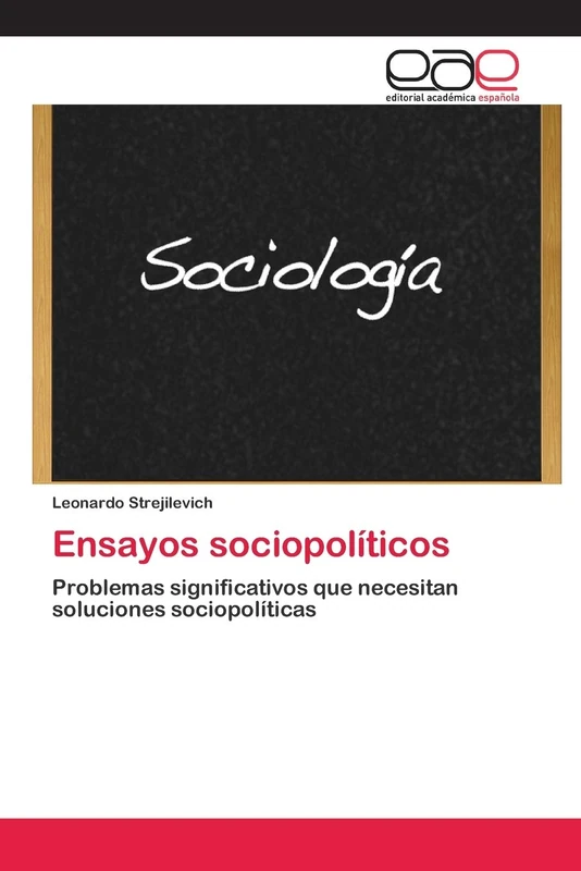 Ensayos sociopolíticos: Problemas significativos que necesitan soluciones sociopolíticas