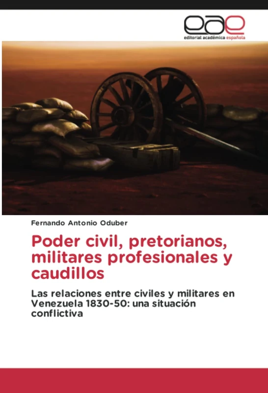 Poder civil, pretorianos, militares profesionales y caudillos: Las relaciones entre civiles y militares en Venezuela 1830-50: una situación conflictiva