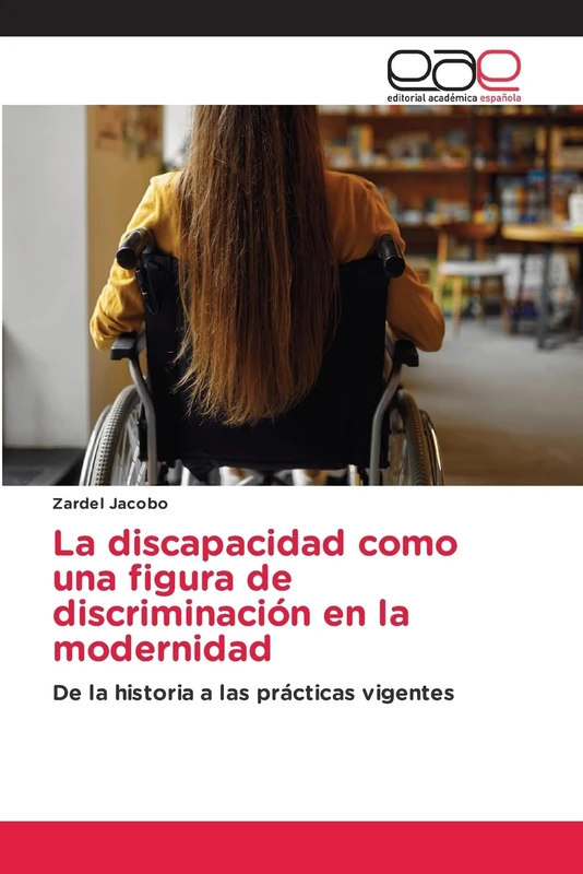 La discapacidad como una figura de discriminación en la modernidad: De la historia a las prácticas vigentes