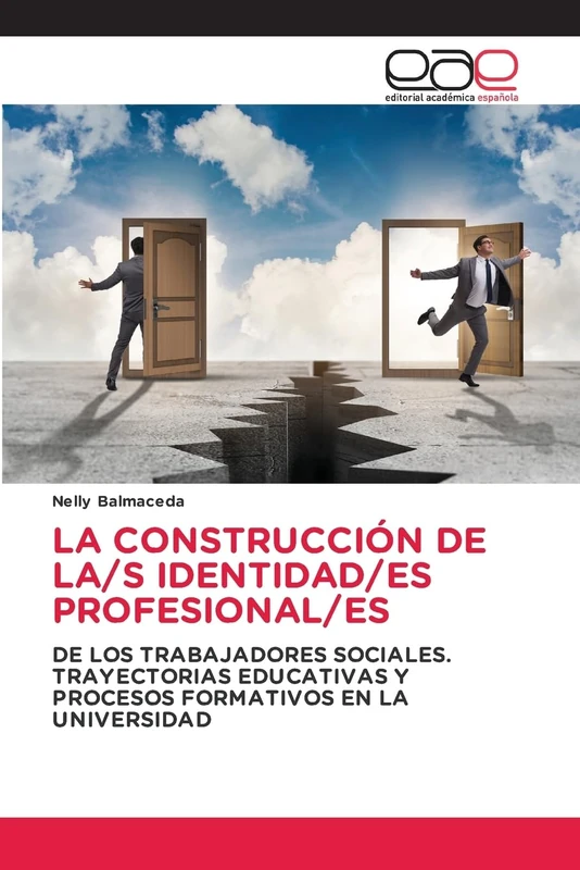 LA CONSTRUCCIÓN DE LA/S IDENTIDAD/ES PROFESIONAL/ES: DE LOS TRABAJADORES SOCIALES. TRAYECTORIAS EDUCATIVAS Y PROCESOS FORMATIVOS EN LA UNIVERSIDAD