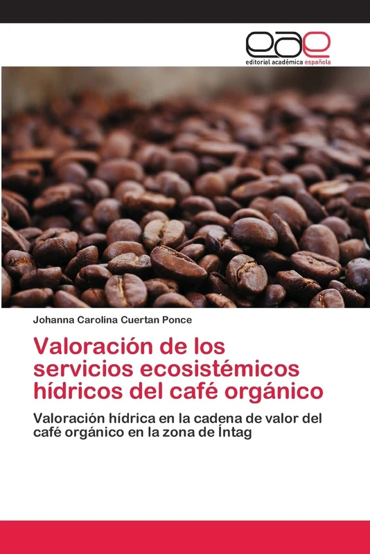 Valoración de los servicios ecosistémicos hídricos del café orgánico: Valoración hídrica en la cadena de valor del café orgánico en la zona de Íntag