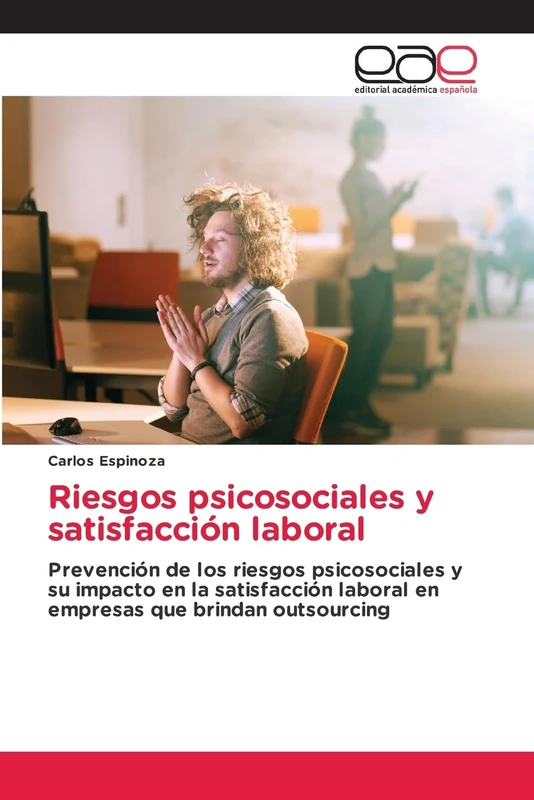 Riesgos psicosociales y satisfacción laboral: Prevención de los riesgos psicosociales y su impacto en la satisfacción laboral en empresas que brindan outsourcing