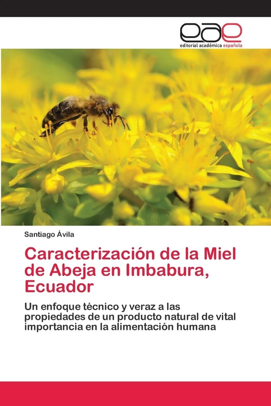 Caracterización de la Miel de Abeja en Imbabura, Ecuador: Un enfoque técnico y veraz a las propiedades de un producto natural de vital importancia en la alimentación humana